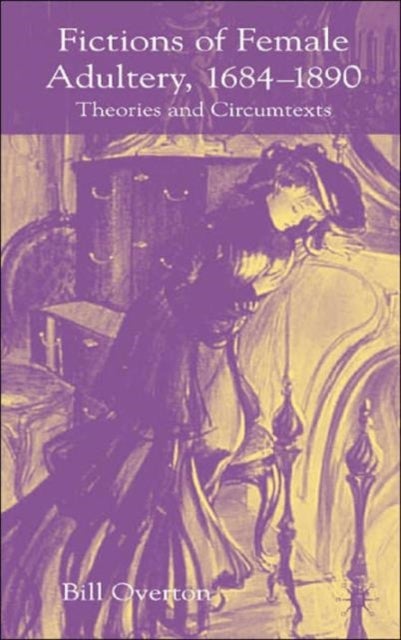 Fictions of Female Adultery 1684-1890 - Theories and Circumtexts