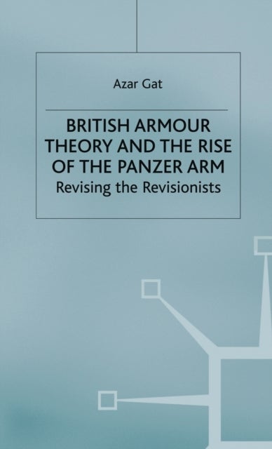 British Armour Theory and the Rise of the Panzer Arm - Revising the Revisionists