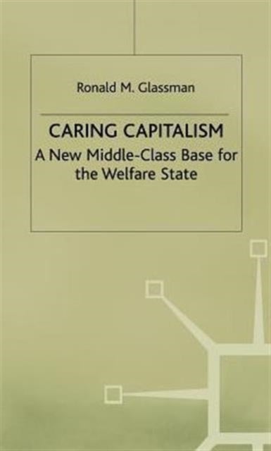 Caring Capitalism - A New Middle-Class Base for the Welfare State