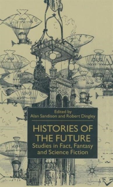 Histories of the Future - Studies in Fact, Fantasy and Science Fiction