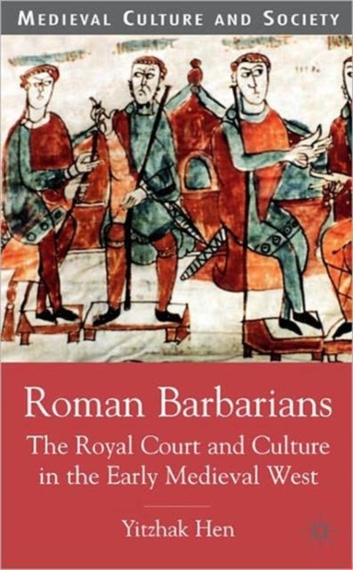 Roman Barbarians - The Royal Court and Culture in the Early Medieval West