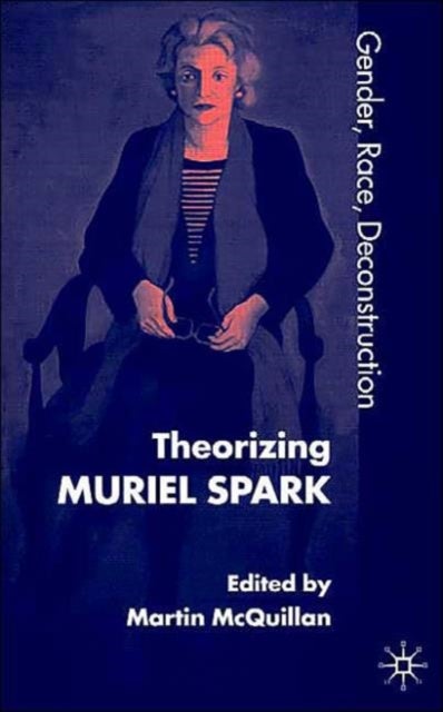 Theorising Muriel Spark - Gender, Race, Deconstruction