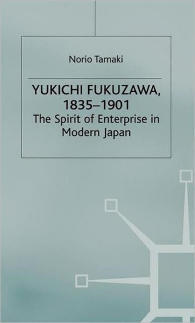 Yukichi Fukuzawa 1835-1901 - The Spirit of Enterprise in Modern Japan