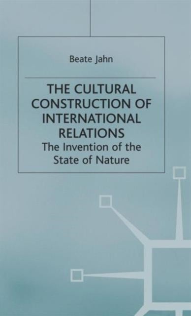 The Cultural Construction of International Relations - The Invention of the State of Nature