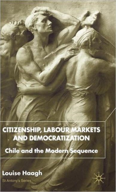 Citizenship, Labour Markets and Democratization - Chile and the Modern Sequence