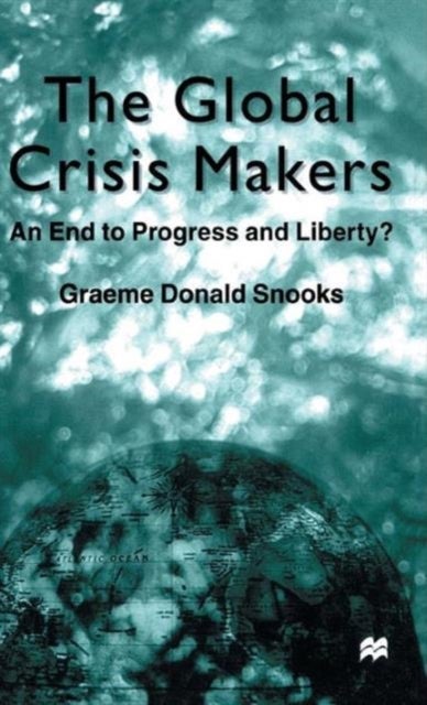 The Global Crisis Makers - An End to Progress and Liberty?