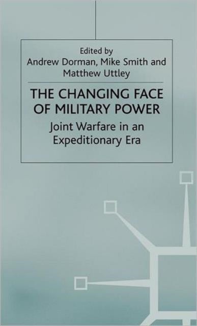 The Changing Face of Military Power - Joint Warfare in an Expeditionary Era