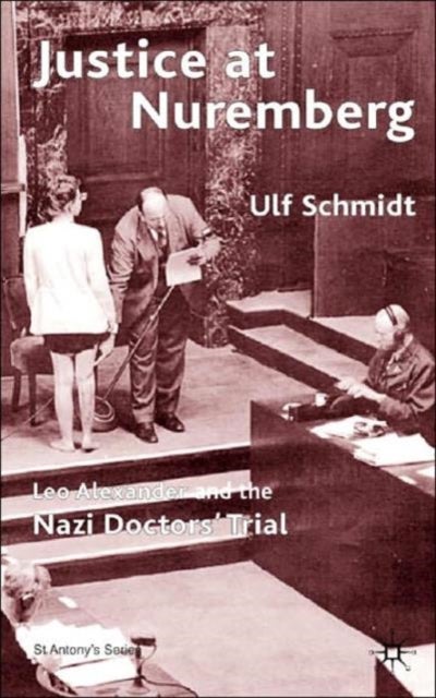 Justice at Nuremberg - Leo Alexander and the Nazi Doctors' Trial