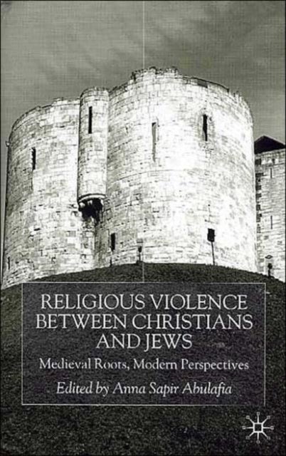 Religious Violence Between Christians and Jews - Medieval Roots, Modern Perspectives