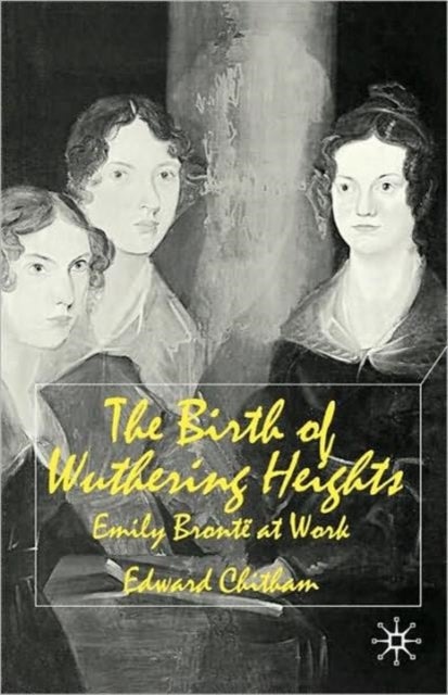 The Birth of Wuthering Heights - Emily Bronte at Work