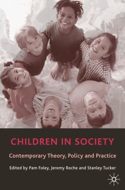 Children in Society - Contemporary Theory, Policy and Practice