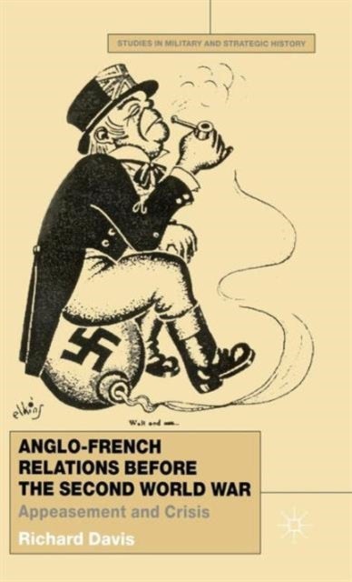 Anglo-French Relations Before the Second World War - Appeasement and Crisis