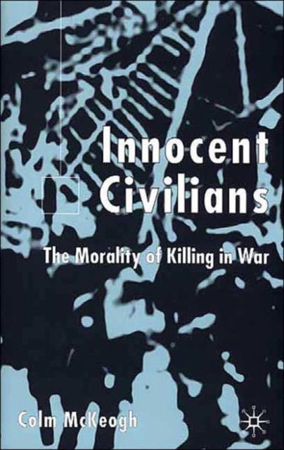 Innocent Civilians - The Morality of Killing in War