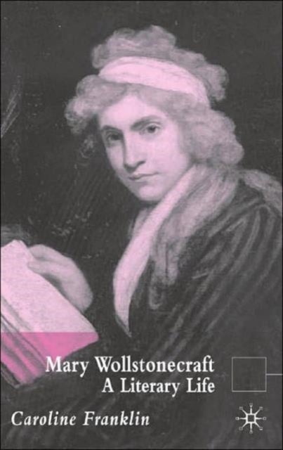 Mary Wollstonecraft - A Literary Life