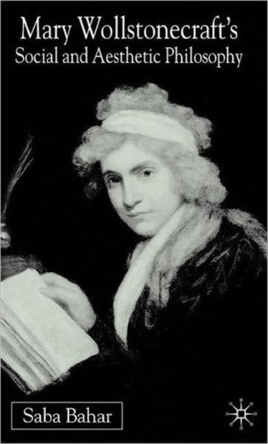Mary Wollstonecraft's Social and Aesthetic Philosophy - An Eve to Please Me