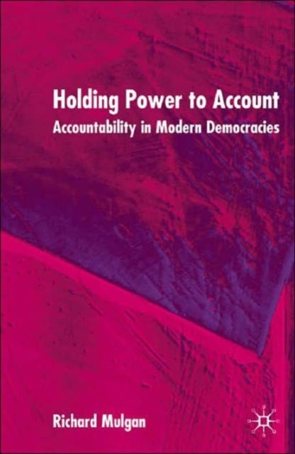 Holding Power to Account - Accountability in Modern Democracies