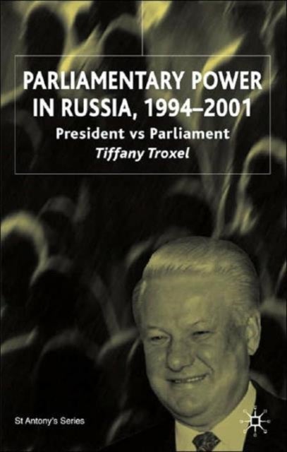 Parliamentary Power in Russia, 1994-2001 - President Vs Parliament