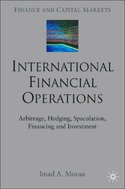 International Financial Operations - Arbitrage, Hedging, Speculation, Financing and Investment