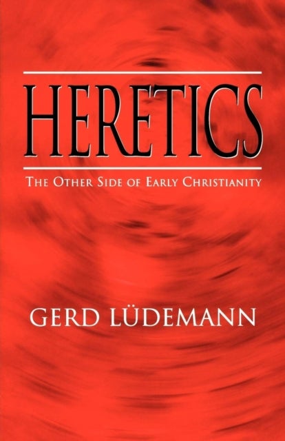 Heretics - The Other Side of Early Christianity