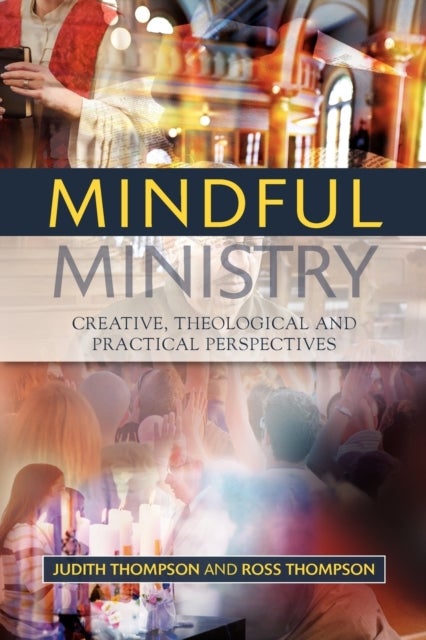 Mindful Ministry - Creative, Theological and Practical Perspectives