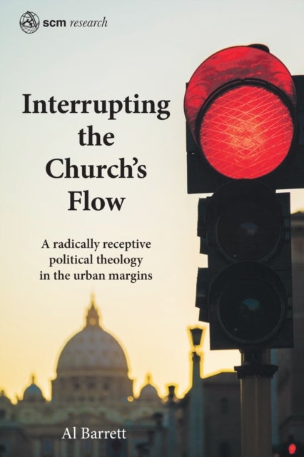 Interrupting the Church's Flow - A radically receptive political theology in the urban margins