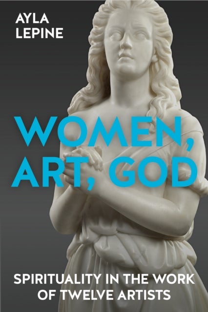 Women, Art, God - Spirituality in the work of twelve artists