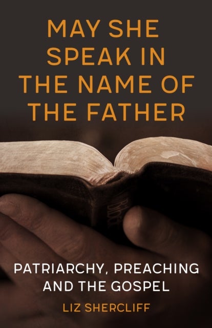 May She Speak in the Name of the Father - Patriarchy, Preaching and the Gospel