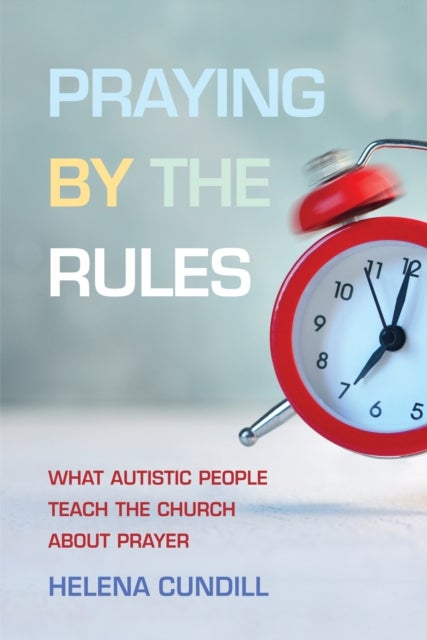 Praying by the Rules - What Autistic People Teach the Church about Prayer
