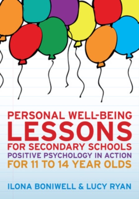 Personal Well-Being Lessons for Secondary Schools: Positive psychology in action for 11 to 14 year o