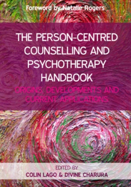 The Person-Centred Counselling and Psychotherapy Handbook: Origins, Developments and Current Applica