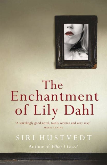 The Enchantment of Lily Dahl - Longlisted for the Women's Prize for Fiction