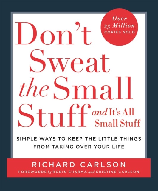 Don't Sweat the Small Stuff - Simple ways to Keep the Little Things from Overtaking Your Life, and avoid burnout