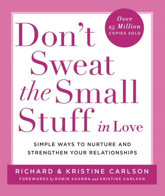 Don't Sweat The Small Stuff in Love - Simple ways to Keep the Little Things from Overtaking Your Life
