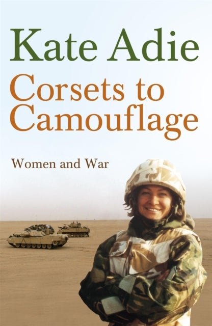 Corsets To Camouflage - Women and War