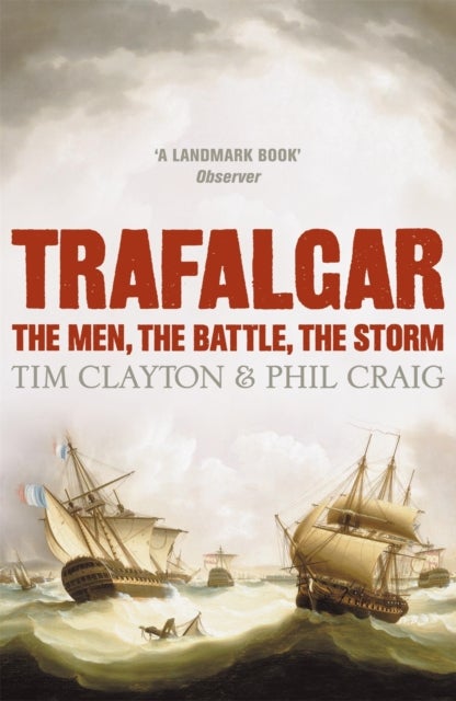 Trafalgar - The men, the battle, the storm