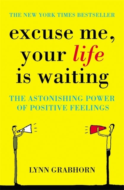 Excuse Me, Your Life is Waiting - the astonishing power of positive feelings