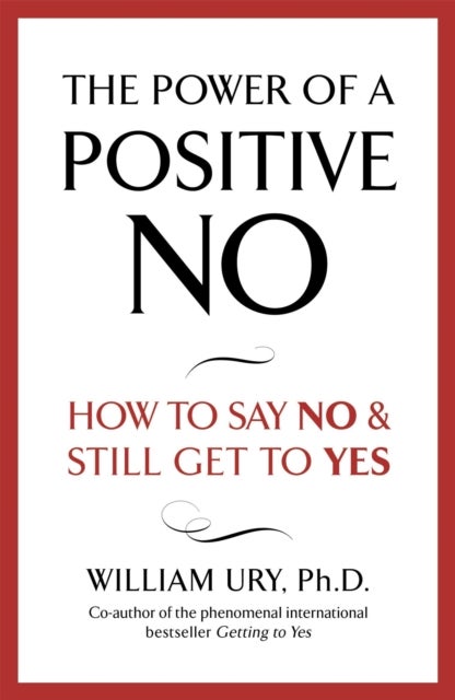 The Power of A Positive No - The life-changing book from the internationally bestselling author of Getting to Yes