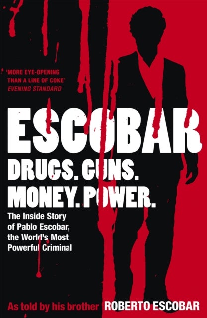 Escobar - The Inside Story of Pablo Escobar, the World's Most Powerful Criminal