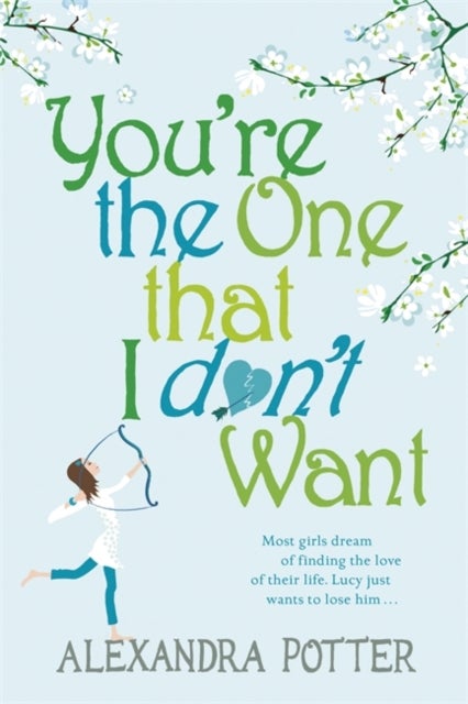 You're the One that I don't want - A hilarious, escapist romcom from the author of CONFESSIONS OF A FORTY-SOMETHING F##K UP!