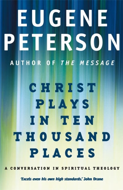 Christ Plays In Ten Thousand Places - A Conversation in Spiritual Theology