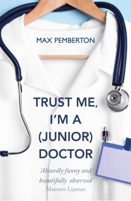 Trust Me, I'm a (Junior) Doctor - The hilarious and thought-provoking account of life on the NHS frontline - a must-read for fans of Adam Kay