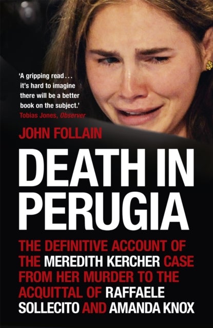 Death in Perugia - The Definitive Account of the Meredith Kercher case from her murder to the acquittal of Raffaele Sollecito and Amanda Knox