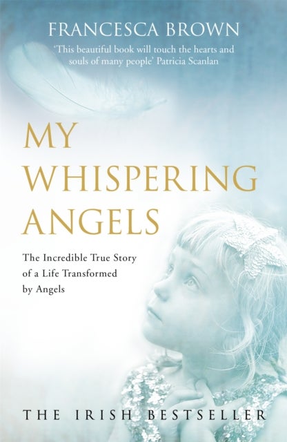 My Whispering Angels - The incredible true story of a life transformed by Angels