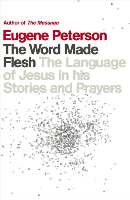 The Word Made Flesh - The language of Jesus in his stories and prayers
