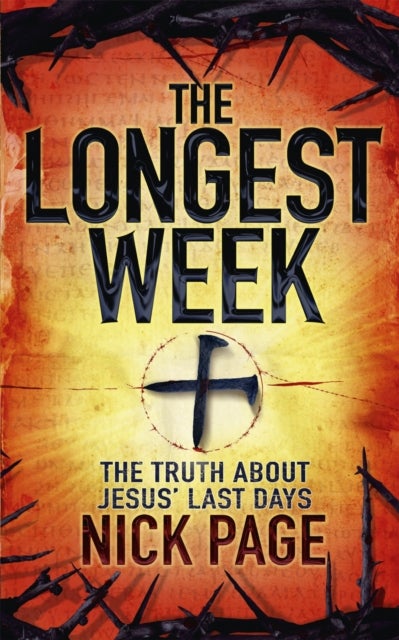 The Longest Week - The truth about Jesus' last days
