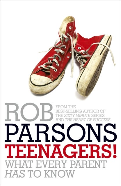 Teenagers! - What Every Parent Has to Know