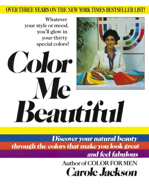 Color Me Beautiful - Discover Your Natural Beauty Through the Colors That Make You Look Great and Feel Fabulous