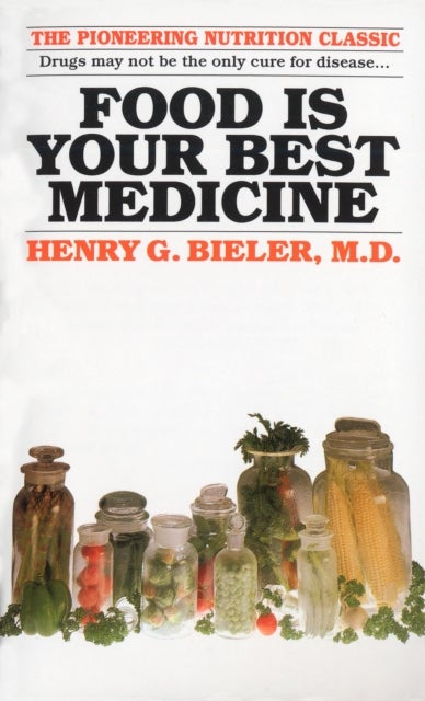 Food Is Your Best Medicine - The Pioneering Nutrition Classic