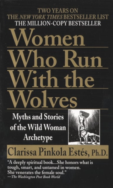 Women Who Run with the Wolves - Myths and Stories of the Wild Woman Archetype
