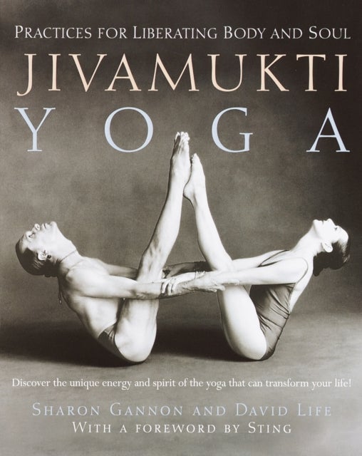 Jivamukti Yoga - Practices for Liberating Body and Soul